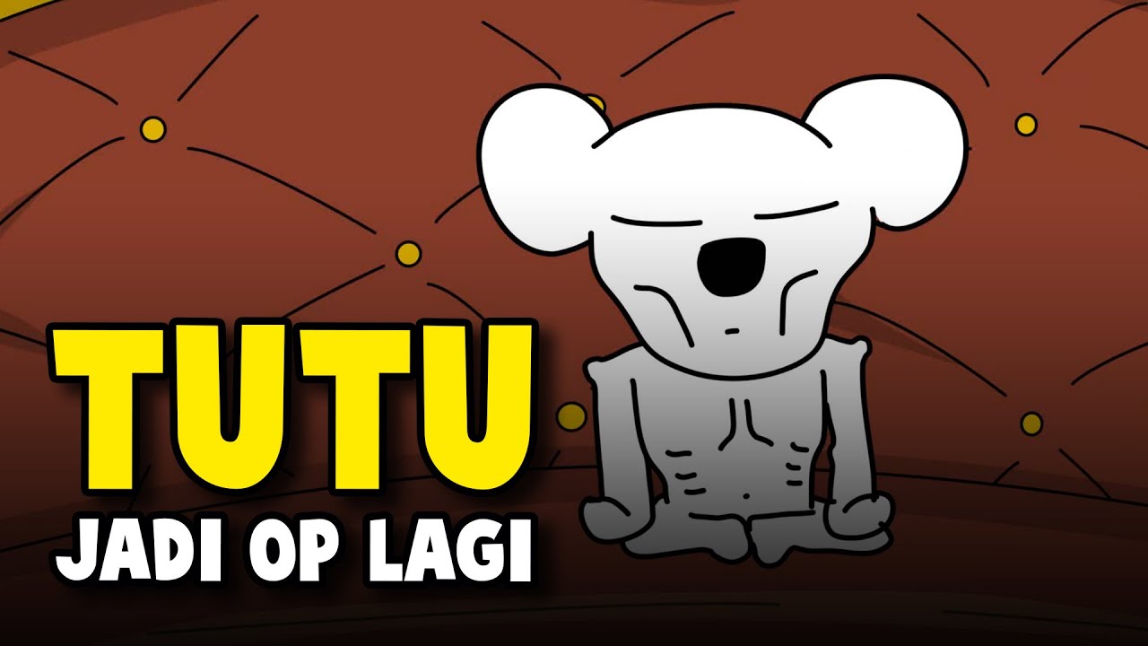TUTU JADI OP LAGI