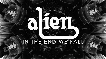 ALIEN - In The End We Fall (Official Video)