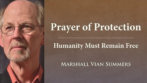 Marshall Vian Summers | Prayer of Protection: Humanity Must Remain Free