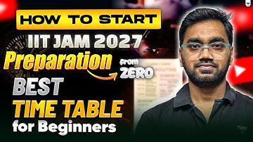 How to Start IIT JAM 2027 Preparation from Zero 🚀 | Best Time Table for Beginners