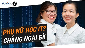 "Nếu được quay lại, mình sẽ chọn ngành IT sớm hơn” | Vietcetera x Funix