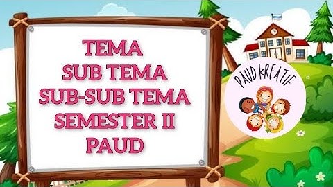 TEMA, SUB TEMA DAN SUB-SUB TEMA SEMESTER 2 PAUD I PART 2 LENGKAP #paudkreatif