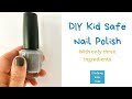 DIY KID SAFE NAIL POLISH with only three ingredients