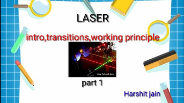 Laser|part:1|introduction,transitions and working principle|Harshit jain