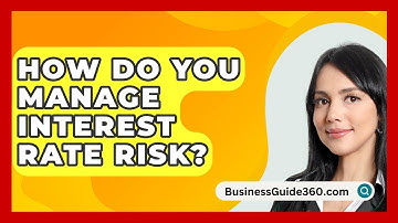 How Do You Manage Interest Rate Risk? - BusinessGuide360.com
