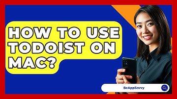 How To Use Todoist On Mac? - Be App Savvy