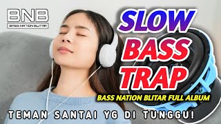 DJ SLOW BASS TRAP BASS NIKMAT DJ TERBARU 2024 FULL ALBUM