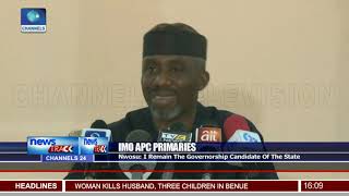 I Remain APC's Governorship Candidate In Imo   Uche Nwosu