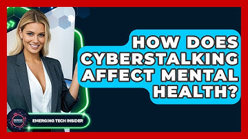 How Does Cyberstalking Affect Mental Health? - Emerging Tech Insider