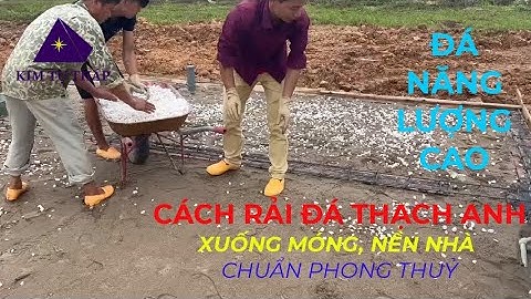 Hướng dẫn cách rải Đá thạch anh xuống Nền nhà, Móng nhà chuẩn Phong thuỷ