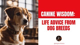 Canine Wisdom: Life Advice from Dog Breeds