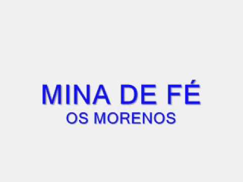 MINA DE FÉ - OS MORENOS