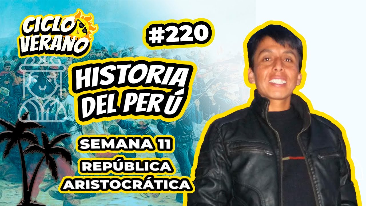 220 - VERANO - SEMANA 11 - HISTORIA DEL PERÚ REPÚBLICA ARISTÓCRATICA - 20/03/2024