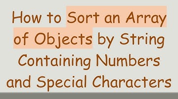 How to Sort an Array of Objects by String Containing Numbers and Special Characters
