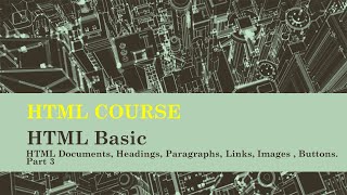 HTML COURSE | HTML Basic | HTML Documents, Headings, Paragraphs, Links, Images , Buttons Part 3