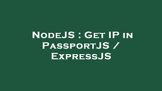 NodeJS : Get IP in PassportJS / ExpressJS