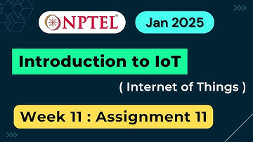 NPTEL Introduction to IoT (Internet of Things) Week 11 Assignment 11 Quiz Answers | 2025 Jan