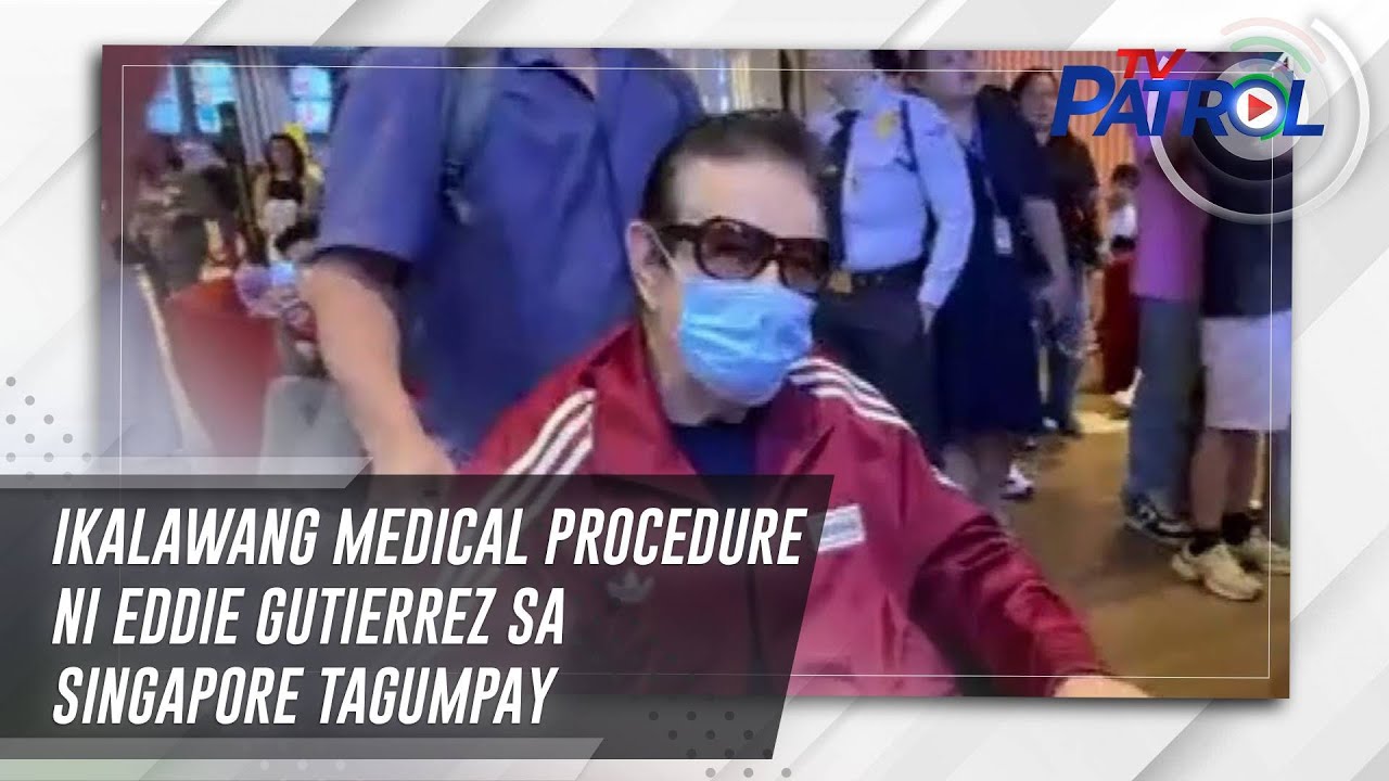 Ikalawang medical procedure ni Eddie Gutierrez sa Singapore tagumpay | TV Patrol