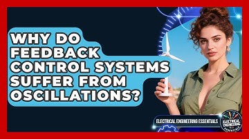 Why Do Feedback Control Systems Suffer From Oscillations? - Electrical Engineering Essentials