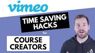 Vimeo Time Saving Hacks for Course Creators [updated for 2021]