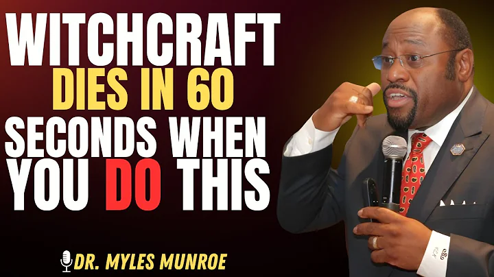 "How to Make Witchcraft Powerless Against You in 60 Seconds"|| DR MYLES MUNROE
