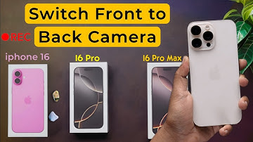 iPhone 16 Series: How To Switch Between Front And Back Camera While Video Recording