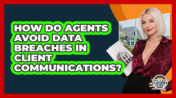 How Do Agents Avoid Data Breaches In Client Communications?