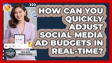 How Can You Quickly Adjust Social Media Ad Budgets In Real-time? - Social Media Business Playbook