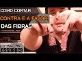 COMO CORTAR CONTRA E A FAVOR DAS FIBRAS?  E qual a diferença?