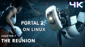 Portal 2 Chapter 7 "The Reunion" Walkthrough on Linux [4K]