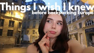 Things I wish I knew before backpacking Europe + things I'm glad I did