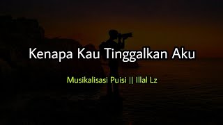 PUISI CINTA TERBARU - KENAPA KAU TINGGALKAN AKU || MUSIKALISASI PUISI