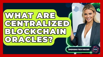 What Are Centralized Blockchain Oracles? - Emerging Tech Insider