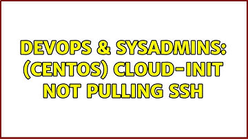 DevOps & SysAdmins: (centOS) cloud-init not pulling ssh