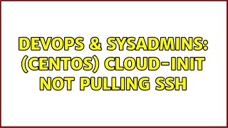 DevOps & SysAdmins: (centOS) cloud-init not pulling ssh