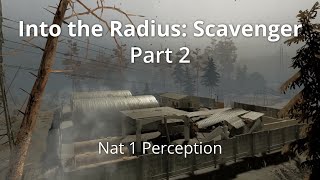 Nat 1 Perception | Into the Radius: Scavenger - Part 2