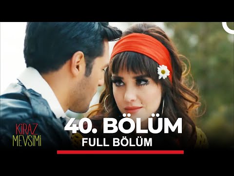 Kiraz Mevsimi 40. Bölüm