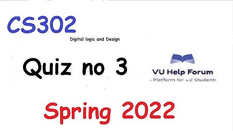 CS302 Quiz No 3 Spring 2022||Digital Logic and Design