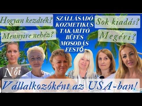 VÁLLALKOZNI AZ USA-ban! HAT MAGYAR HÖLGY saját üzlettel. (1.rész)