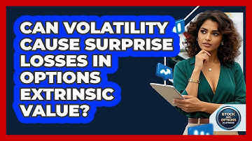 Can Volatility Cause Surprise Losses In Options Extrinsic Value? - Stock and Options Playbook