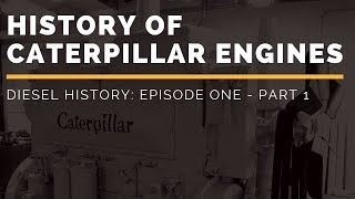 History of Caterpillar Engines | Diesel History Episode One  Part 1 (PreWWII)