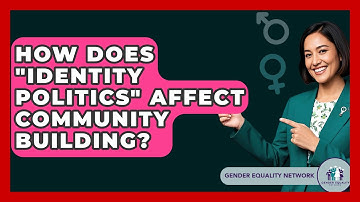 How Does "Identity Politics" Affect Community Building? - Gender Equality Network