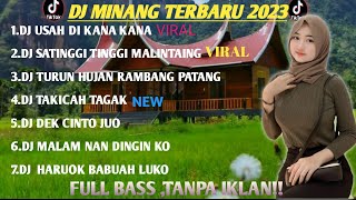 DJ MINANG TERBARU 2023 FULL BASS VIRAL TIKTOK USAH DI KANA KANA X SETINGGI TINGGI MALANTIANG VIRAL!