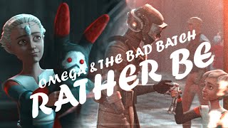 Omega & The Bad Batch || Rather Be