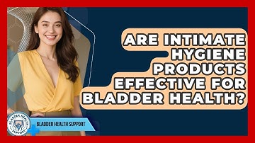 Are Intimate Hygiene Products Effective For Bladder Health? - Bladder Health Support