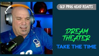 DREAM THEATER - TAKE THE TIME (REACTION). OLD PROG HEAD REACTS TO MODERN PROG.