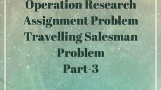 Operation research: Assignment Problem|Travelling Salesman Problem|Part-3