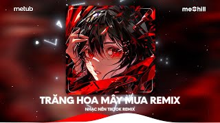 Trăng Hoa Mây Mưa Remix - Ơn Trên Ban Cho Đôi Con Ngươi Bên Trên Cao Cho Ta Nhìn - Nhạc Remix TikTok