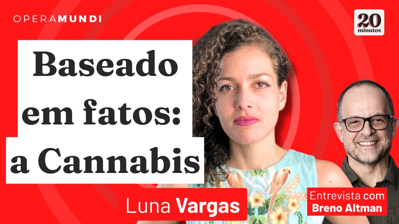 Tudo o que você queria saber sobre Cannabis - Luna Vargas - programa 20 Minutos