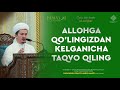 Allohga qolingizdan kelganicha taqvo qiling      